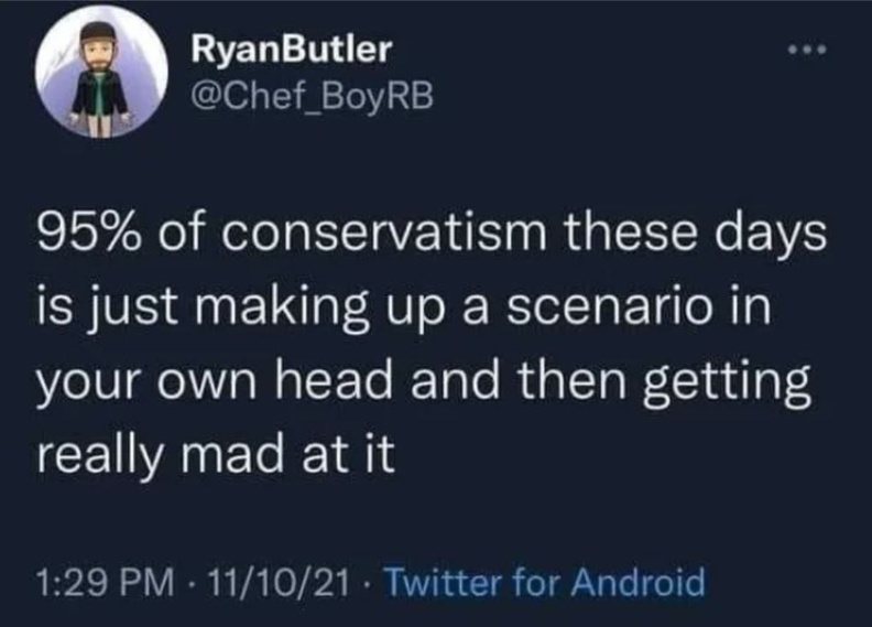 95-percent-of-conservativism-is-making-stuff-up-in-your-head-and-then-getting-angry-about-it