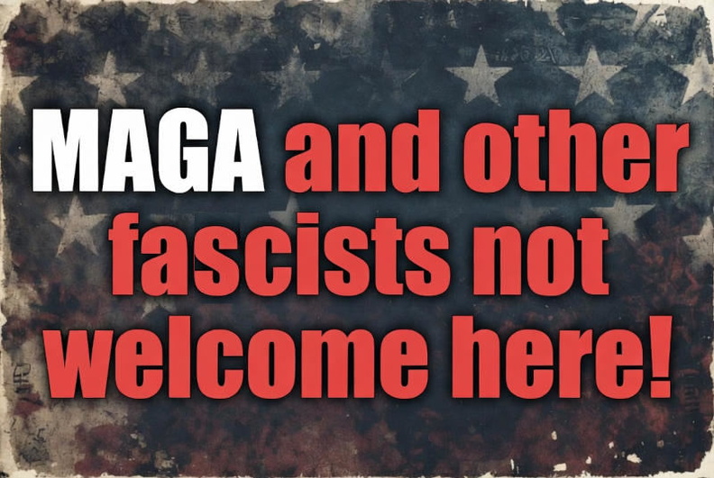 MAGA-and-other-fascists-not-welcome-here1